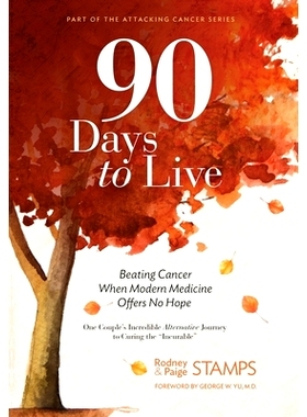 预订 90 Days to Live: Beating Cancer When Modern Medicine Offers No Hope: 9780999372234