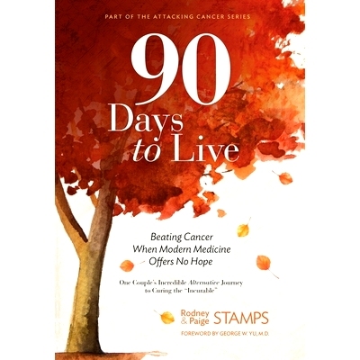 预订 90 Days to Live: Beating Cancer When Modern Medicine Offers No Hope: 9780999372234