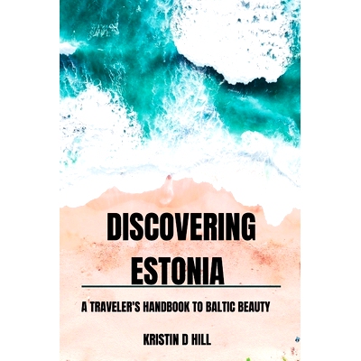 预订 Discovering Estonia: A Traveler’s Handbook to Baltic Beauty: 9798863641607
