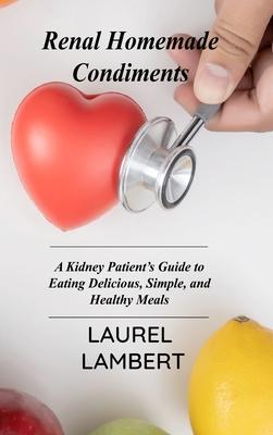 [预订]Renal Diet Homemade Condiments: A Kidney Patient’s Guide to Eating Delicious, Simple, and Healthy  9781803031453