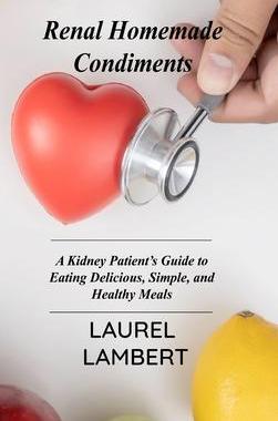 [预订]Renal Diet Homemade Condiments: A Kidney Patient’s Guide to Eating Delicious, Simple, and Healthy  9781803031453
