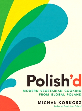预订 Polish’d: Modern Vegetarian Cooking from Global Poland Polish’d：来自全球波兰的现代素食烹饪: 9781615199952