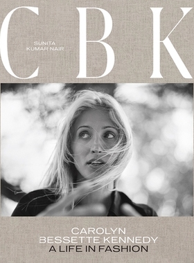 预订 Cbk: Carolyn Bessette Kennedy:Life in Fashion 卡罗琳·贝赛特：时尚人生: 9781419767197