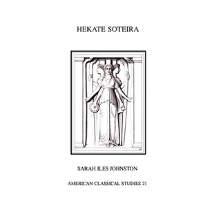 Hekate Soteira: A Study of Hekate’s Roles in the Chaldean Oracles and Related Literature 迦勒底神谕和相关文献作用的研