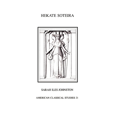 Hekate Soteira: A Study of Hekate’s Roles in the Chaldean Oracles and Related Literature 迦勒底神谕和相关文献作用的研