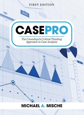 预订 CasePro: The Consultant’s Critical Thinking Approach to Case Analysis 案例专业版：顾问对案例分析的批判性思维方法: