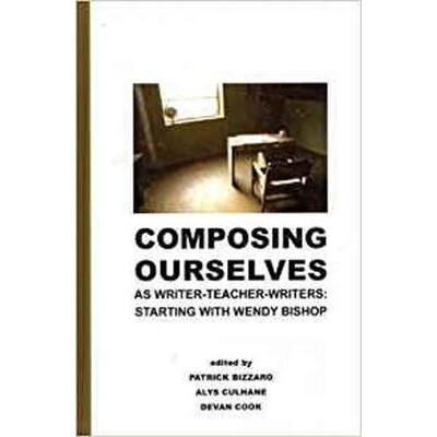 预订 Composing Ourselves As Writer-Teacher-Writers: Starting with Wendy Bishop 把我们自己打造成作家-教师-作家们：从温迪