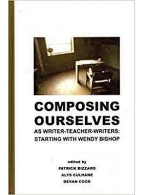 预订 Composing Ourselves As Writer-Teacher-Writers: Starting with Wendy Bishop 把我们自己打造成作家-教师-作家们：从温迪