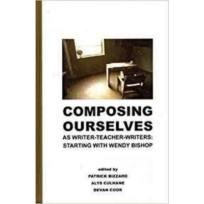 预订 Composing Ourselves As Writer-Teacher-Writers: Starting with Wendy Bishop 把我们自己打造成作家-教师-作家们：从温迪