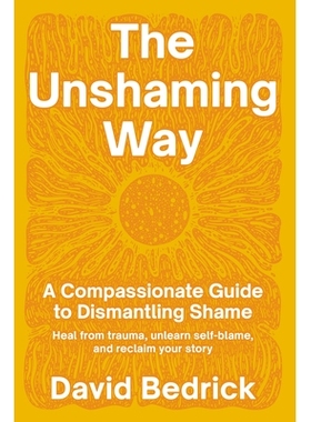 预订 The Unshaming Way: A Compassionate Guide to Dismantling Shame--Heal from Trauma, Unlearn Self-Blame, and Reclaim Yo