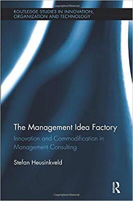 【预订】The Management Idea Factory: Innovation and Commodification in Management Consulting 9781138340657