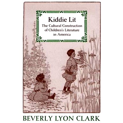 预订 Kiddie Lit: The Cultural Construction of Children’s Literature in America 儿童文学：美国儿童文学的文化建构: 978080