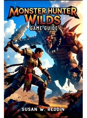 预订 Monster Hunter Wilds Game Guide: Master weapons, Tactics, Hidden Secrets, Legendary Adventures in the Wild, and End