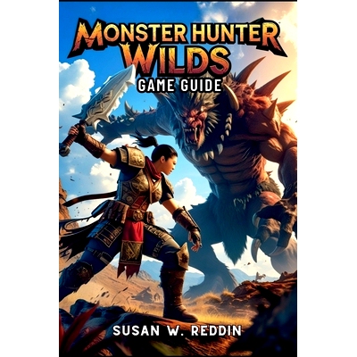 预订 Monster Hunter Wilds Game Guide: Master weapons, Tactics, Hidden Secrets, Legendary Adventures in the Wild, and End
