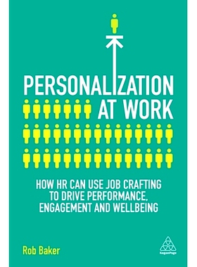预订 Personalization at Work: How HR Can Use Job Crafting to Drive Performance, Engagement and Wellbeing: 9781789662962