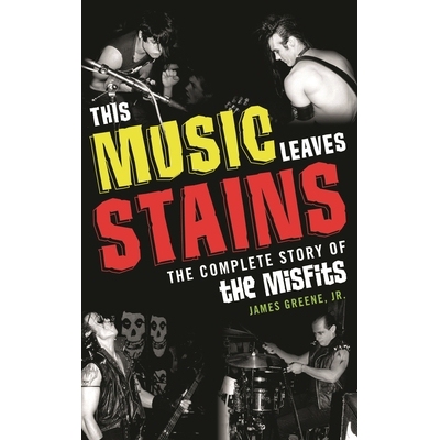 预订 This Music Leaves Stains: The Complete Story of the Misfits 音乐留下污点：不合时宜者故事大全: 9780810884373