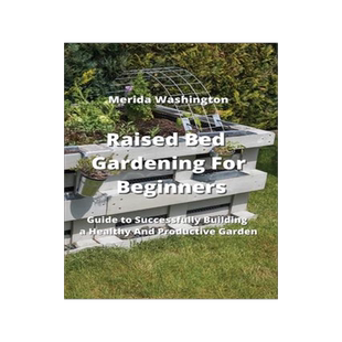 [预订]Raised Bed Gardening for Beginners: Guide to Successfully Building a Healthy And Productive Garden 9789990936544