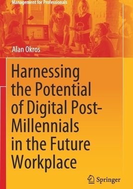 【预订】Harnessing the Potential of Digital Post-Millennials in the Future Workplace