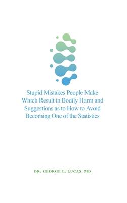 [预订]Stupid Mistakes People Make Which Result in Bodily Harm and Suggestions as to How to Avoid Becoming  9781638677970 书籍/杂志/报纸 健康类原版书 原图主图