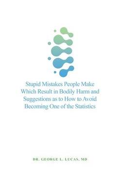 [预订]Stupid Mistakes People Make Which Result in Bodily Harm and Suggestions as to How to Avoid Becoming  9781638677970