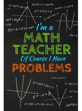 预订 I’m A Math Teacher Of Course I Have Problems: Thank you gift for teacher Great for Teacher Appreciation: 978169744