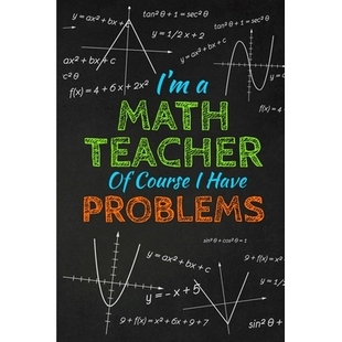 预订 I’m A Math Teacher Of Course I Have Problems: Thank you gift for teacher Great for Teacher Appreciation: 978169744