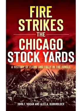 预订 Fire Strikes the Chicago Stock Yards: A History of Flame and Folly in the Jungle: 9781540207975