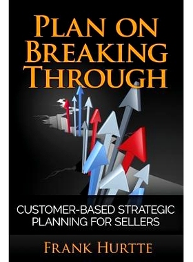 预订 Plan on Breaking Through: Customer Based Strategic Planning for Sellers: 9781981123469