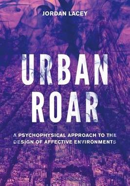 [预订]Urban Roar: A Psychophysical Approach to the Design of Affective Environments 9781501360572