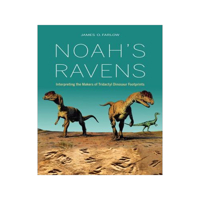 [预订]Noah’s Ravens: Interpreting the Makers of Tridactyl Dinosaur Footprints 9780253027252