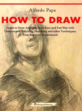 预订 How to Draw: Learn to Draw Anything in an Easy and Fun Way with Chiaroscuro, Hatching, Sketching and other Techniqu