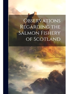 预订 Observations Regarding the Salmon Fishery of Scotland: 9781022043572