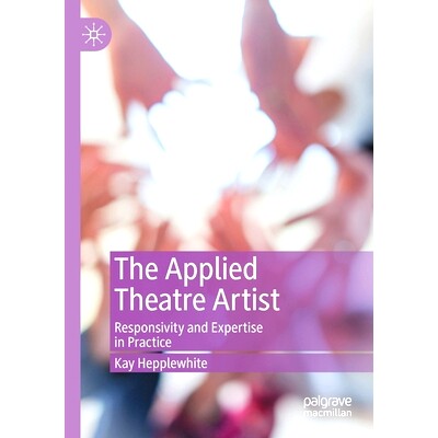 预订 The Applied Theatre Artist: Responsivity and Expertise in Practice 应用戏剧艺术家：响应能力与专业知识实践: 97830304