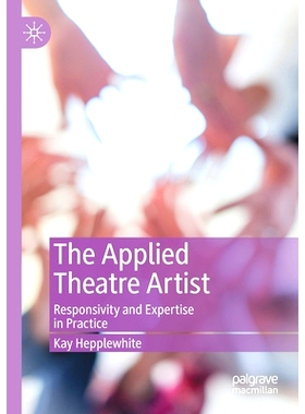 预订 The Applied Theatre Artist: Responsivity and Expertise in Practice 应用戏剧艺术家：响应能力与专业知识实践: 97830304