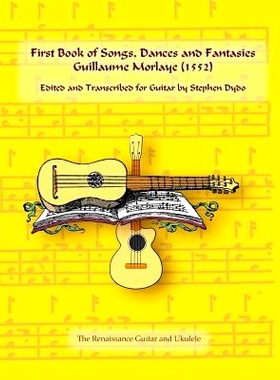 预订 First Book of Songs, Dances and Fantasies Guillaume Morlaye (1552): Edited and Transcribed for Guitar: 978099666593