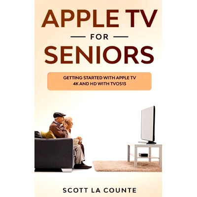 预订 Apple TV For Seniors: Getting Started With Apple TV 4K and HD With TVOS 13: 9781629176208