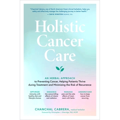 预订 Holistic Cancer Care: An Herbal Approach to Reducing Cancer Risk, Helping Patients Thrive During Treatment, and Min