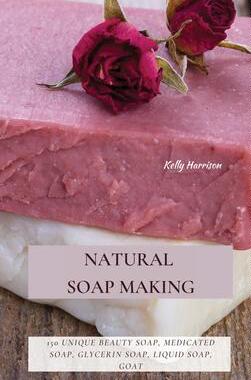 [预订]Natural Soap Making: 150 Unique Beauty Soap, Medicated Soap, Glycerin Soap, Liquid Soap, Goat Milk S 9781802870169