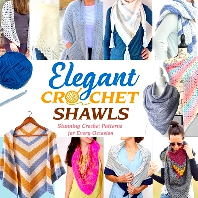 预订 Elegant Crochet Shawls: Stunning Crochet Patterns for Every Occasion: Beautiful Crochet Shawl Patterns to Make Toda