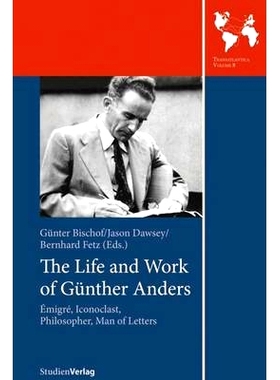 预订 The Life and Work of Gunther Anders: Emigre, Iconoclast, Philosopher, Man of Letters: 9783706553520