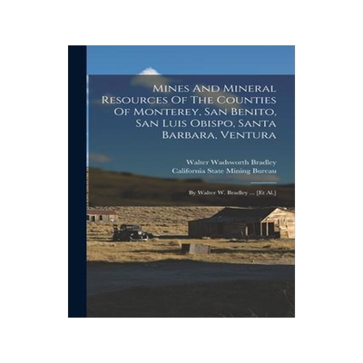 [预订]Mines And Mineral Resources Of The Counties Of Monterey, San Benito, San Luis Obispo, Santa Barbara, 9781016632713