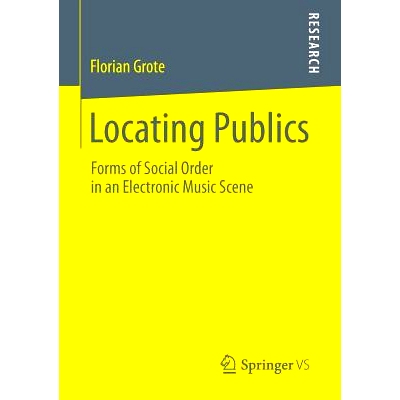 预订 Locating Publics: Forms of Social Order in an Electronic Music Scene 公众定位：电子音乐现场的社会秩序形式: 97836580