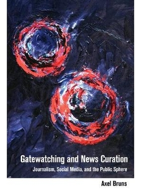 预订 Gatewatchingand and News Curation: Journalism, Social Media, and the Public Sphere 网管和新闻处理: 新闻、社交媒体和