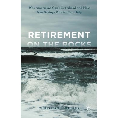 预订 Retirement on the Rocks: Why Americans Can’t Get Ahead and How New Savings Policies Can Help 濒临破产的退休：为什