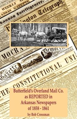 [预订]Butterfield’s Overland Mail Co. as REPORTED in the Arkansas Newspapers of 1858-1861 9780999657874-封面