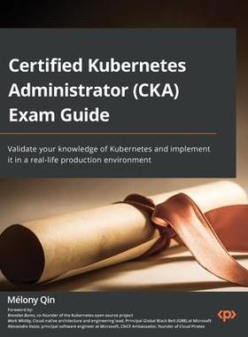 [预订]Certified Kubernetes Administrator (CKA) Exam Guide 9781803238265