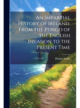 预订 An Impartial History of Ireland, From the Period of the English Invasion to the Present Time: 9781022158412
