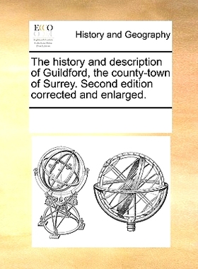 预订 The History and Description of Guildford, the County-Town of Surrey. Second Edition Corrected and Enlarged.: 978117