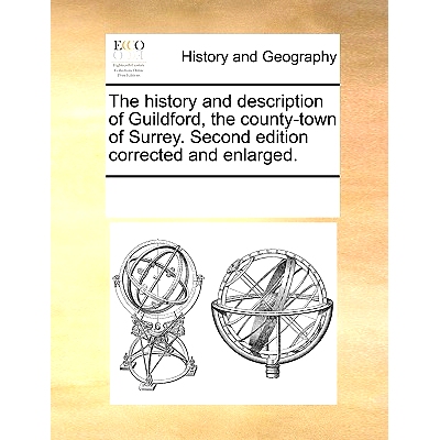 预订 The History and Description of Guildford, the County-Town of Surrey. Second Edition Corrected and Enlarged.: 978117