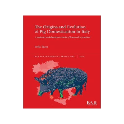 [预订]The Origins and Evolution of Pig Domestication in Italy 9781407357362